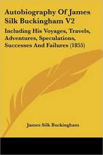 Autobiography Of James Silk Buckingham V2