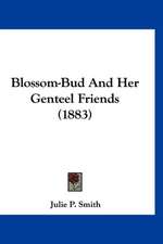 Blossom-Bud And Her Genteel Friends (1883)