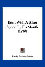 Born With A Silver Spoon In His Mouth (1870)