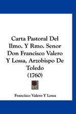 Carta Pastoral Del Ilmo. Y Rmo. Senor Don Francisco Valero Y Lossa, Arzobispo De Toledo (1760)