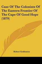 Case Of The Colonists Of The Eastern Frontier Of The Cape Of Good Hope (1879)