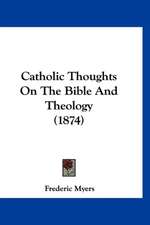 Catholic Thoughts On The Bible And Theology (1874)