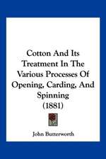 Cotton And Its Treatment In The Various Processes Of Opening, Carding, And Spinning (1881)