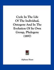 Cycle In The Life Of The Individual, Ontogeny And In The Evolution Of Its Own Group, Phylogeny (1897)