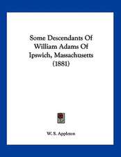 Some Descendants Of William Adams Of Ipswich, Massachusetts (1881)