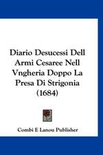 Diario Desucessi Dell Armi Cesaree Nell Vngheria Doppo La Presa Di Strigonia (1684)