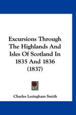 Excursions Through The Highlands And Isles Of Scotland In 1835 And 1836 (1837)