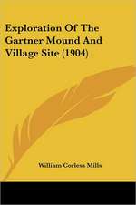 Exploration Of The Gartner Mound And Village Site (1904)