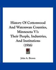 History Of Cottonwood And Watonwan Counties, Minnesota V1