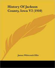 History Of Jackson County, Iowa V2 (1910)