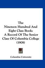 The Nineteen Hundred And Eight Class Book