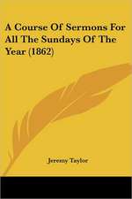 A Course Of Sermons For All The Sundays Of The Year (1862)