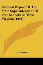 Biennial Report Of The State Superintendent Of Free Schools Of West Virginia (1901)