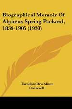 Biographical Memoir Of Alpheus Spring Packard, 1839-1905 (1920)