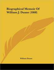 Biographical Memoir Of William J. Duane (1868)