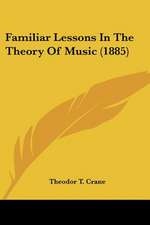 Familiar Lessons In The Theory Of Music (1885)