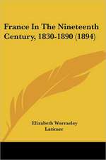 France In The Nineteenth Century, 1830-1890 (1894)