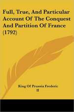 Full, True, And Particular Account Of The Conquest And Partition Of France (1792)