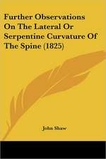 Further Observations On The Lateral Or Serpentine Curvature Of The Spine (1825)