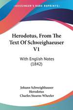 Herodotus, From The Text Of Schweighaeuser V1