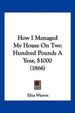 How I Managed My House On Two Hundred Pounds A Year, $1000 (1866)