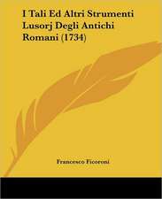 I Tali Ed Altri Strumenti Lusorj Degli Antichi Romani (1734)