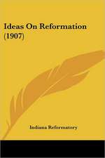 Ideas On Reformation (1907)