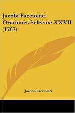 Jacobi Facciolati Orationes Selectae XXVII (1767)