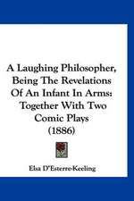 A Laughing Philosopher, Being The Revelations Of An Infant In Arms