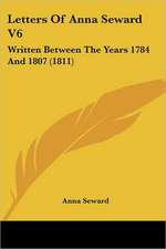 Letters Of Anna Seward V6