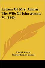 Letters Of Mrs. Adams, The Wife Of John Adams V1 (1840)