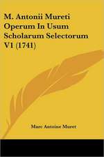 M. Antonii Mureti Operum In Usum Scholarum Selectorum V1 (1741)