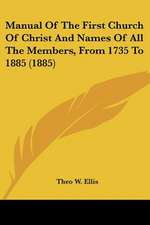 Manual Of The First Church Of Christ And Names Of All The Members, From 1735 To 1885 (1885)