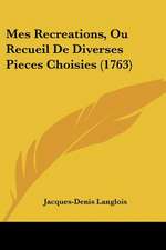 Mes Recreations, Ou Recueil De Diverses Pieces Choisies (1763)