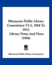 Minnesota Public Library Commission V1-3, 1904 To 1912