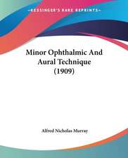 Minor Ophthalmic And Aural Technique (1909)