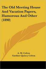 The Old Meeting House And Vacation Papers, Humorous And Other (1890)