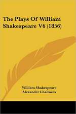 The Plays Of William Shakespeare V6 (1856)