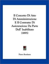 Il Concetto Di Atto Di Amministrazione E Il Contratto Di Assicurazione Da Parte Dell' Inabilitato (1895)