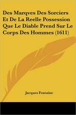 Des Marqves Des Sorciers Et De La Reelle Possession Que Le Diable Prend Sur Le Corps Des Hommes (1611)