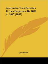 Apercu Sur Les Recettes Et Les Depenses De 1830 A 1847 (1847)