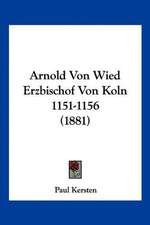 Arnold Von Wied Erzbischof Von Koln 1151-1156 (1881)