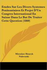 Etudes Sur Les Divers Systemes Penitentiaires Et Projet D'Un Congres International En Suisse Dans Le But De Traiter Cette Question (1860)