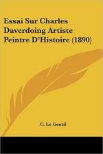 Essai Sur Charles Daverdoing Artiste Peintre D'Histoire (1890)