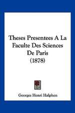 Theses Presentees A La Faculte Des Sciences De Paris (1878)