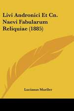 Livi Andronici Et Cn. Naevi Fabularum Reliquiae (1885)