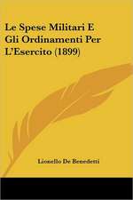 Le Spese Militari E Gli Ordinamenti Per L'Esercito (1899)