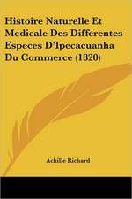 Histoire Naturelle Et Medicale Des Differentes Especes D'Ipecacuanha Du Commerce (1820)