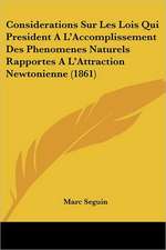 Considerations Sur Les Lois Qui President A L'Accomplissement Des Phenomenes Naturels Rapportes A L'Attraction Newtonienne (1861)