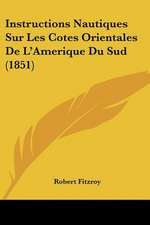 Instructions Nautiques Sur Les Cotes Orientales De L'Amerique Du Sud (1851)